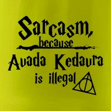 Harry - Sarcasm, because Avada Kedavra is illegal