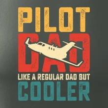 Plane Pilot dad like a regular dad but cooler Plane Pilot dad like a regular dad but cooler