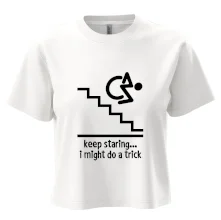 Keep staring i might do a trick