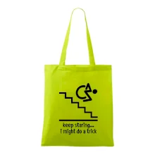 Keep staring i might do a trick