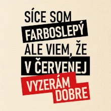 Síce som farboslepý, ale viem, že v červenej vyzerám dobre Síce som farboslepý, ale viem, že v červenej vyzerám dobre
