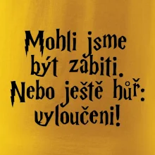 Mohli jsme být zabiti. Nebo ještě hůř vyloučeni
