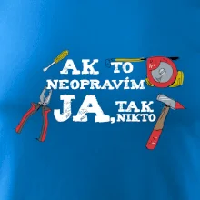 Ak to neopravim ja, tak nikto Ak to neopravim ja, tak nikto