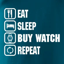 Eat Sleep Buy watch Repeat