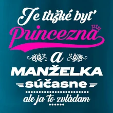 Je ťažké byť princezná manželka
