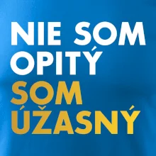 Nie som opitý som úžasný