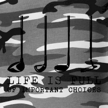 Golf - life is full of important choices Golf - life is full of important choices