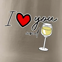 I love you and white wine I love you and white wine