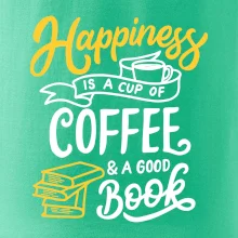 Happiness is a Cup of Coffee and a Good Book Happiness is a Cup of Coffee and a Good Book
