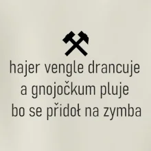 Hajer vengle drancuje a gnojočkum pluje bo se přidoł na zymba