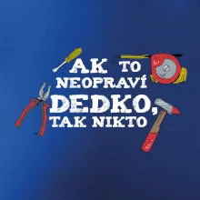 Ak to neopraví dedko, tak nikto farebné Ak to neopraví dedko, tak nikto farebné