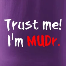 Trust me I´m  MUDr. / Ver mi som MUDR.