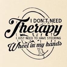 Okrúhly nápis -  I don't need therapy wheel in my hands