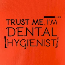 Trust me I'm dental hygienist