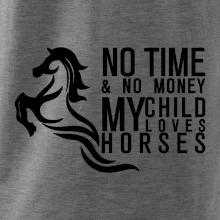 No time no money my child loves horses