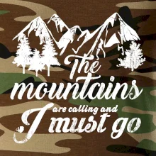 The mountains are calling and i must go The mountains are calling and i must go