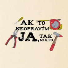 Ak to neopravim ja, tak nikto Ak to neopravim ja, tak nikto