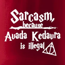 Harry - Sarcasm, because Avada Kedavra is illegal
