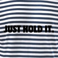 Just hold it Just hold it