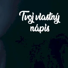 Tvoj vlastný nápis písací - na prsníku Tvoj vlastný nápis písací - na prsníku