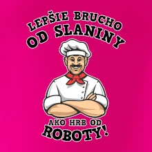 Lepšie brucho od slaniny ako hrb od roboty
