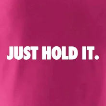 Just hold it