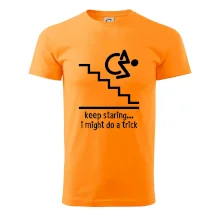 Keep staring i might do a trick