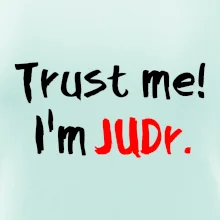 Trust me I´m  JUDr. / Ver mi som právnik Trust me I´m  JUDr. / Ver mi som právnik