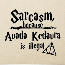 Harry - Sarcasm, because Avada Kedavra is illegal