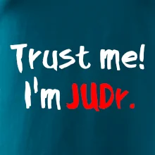 Trust me I´m  JUDr. / Ver mi som právnik Trust me I´m  JUDr. / Ver mi som právnik