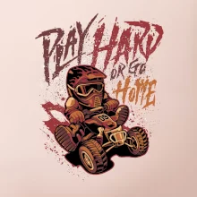 Play Hard or Go Home