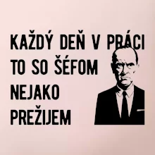 Každý deň v práci to so šéfom nejako prežijem