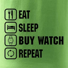 Eat Sleep Buy watch Repeat