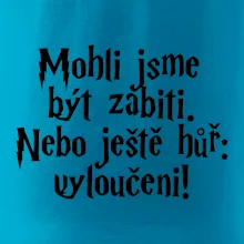Mohli jsme být zabiti. Nebo ještě hůř vyloučeni