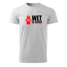 Wet is good Wet is good