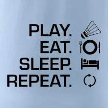 Play Eat Sleep Repeat badminton Play Eat Sleep Repeat badminton
