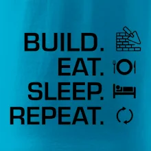 Build eat sleep repeat - tehly Build eat sleep repeat - tehly