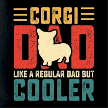 Corgi dad like a regular dad but cooler