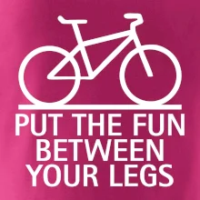 Put the fun between your legs Put the fun between your legs