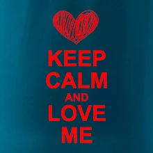 Keep calm and love me Keep calm and love me