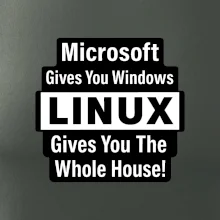 Microsoft Gives You Windows LINUX Gives You The Whole House!