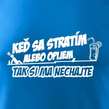 Keď sa stratím alebo opijem, tak si ma nechajte