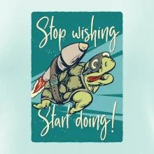 Stop wishing start doing korytnačka