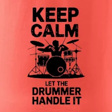 Keep Calm and Let The Drummer Handle It
