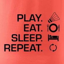 Play Eat Sleep Repeat badminton Play Eat Sleep Repeat badminton