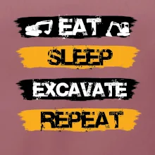 Eat Sleep Excavate Repeat