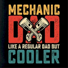 Mechanic dad like a regular dad but cooler