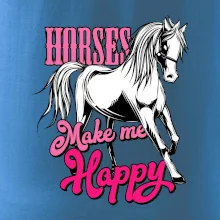 Horses Make me Happy