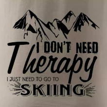 I dont need therapy - Skiing I dont need therapy - Skiing