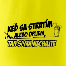 Keď sa stratím alebo opijem, tak si ma nechajte